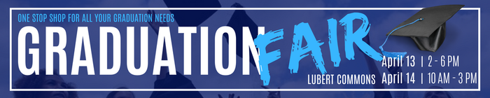 Graduation Fair- Thursday, April 13 from 2-6 p.m. and Friday, April 14 from 10 a.m.-3 p.m. Lubert Commons in the Lares Building